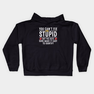 You Can't Fix Stupid But The Hats Sure Make It Anti Trump Kids Hoodie